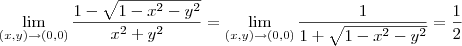 \lim_{(x,y) \to (0,0)} \frac{1 - \sqrt{1-x^2-y^2}}{x^2 +y^2} = \lim_{(x,y) \to (0,0)} \frac{1}{1 + \sqrt{1-x^2-y^2}} = \frac{1}{2} \lim_{(x,y) \to (0,0)} \frac{1 - \sqrt{1-x^2-y^2}}{x^2 +y^2} = \lim_{(x,y) \to (0,0)} \frac{1}{1 + \sqrt{1-x^2-y^2}} = \frac{1}{2}