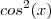cos^2(x) cos^2(x)