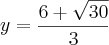 y=\frac{6+\sqrt{30}}{3}