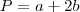 P = a+2b P = a+2b