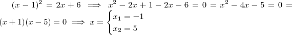 (x-1)^2 = 2x + 6 \implies x^2 - 2x + 1 - 2x - 6 = 0 = x^2 - 4x - 5 = 0 = (x +1)(x - 5) = 0 \implies x = \begin{cases} x_1 = - 1 \\ x_2 = 5 \end{cases} (x-1)^2 = 2x + 6 \implies x^2 - 2x + 1 - 2x - 6 = 0 = x^2 - 4x - 5 = 0 = (x +1)(x - 5) = 0 \implies x = \begin{cases} x_1 = - 1 \\ x_2 = 5 \end{cases}