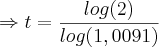 \Rightarrow t = \frac{log (2)}{log(1,0091)}