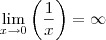 \underset{x\rightarrow 0}{\lim }\left (\frac{1}{x} \right ) = \infty \underset{x\rightarrow 0}{\lim }\left (\frac{1}{x} \right ) = \infty