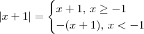 |x + 1| = \begin{cases} x + 1,\, x \geq -1 \\ -(x + 1),\, x < -1\end{cases} |x + 1| = \begin{cases} x + 1,\, x \geq -1 \\ -(x + 1),\, x < -1\end{cases}