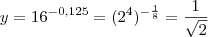 y = 16^{-0,125} = (2^{4})^{-\frac{1}{8}} = \frac{1}{\sqrt{2}} y = 16^{-0,125} = (2^{4})^{-\frac{1}{8}} = \frac{1}{\sqrt{2}}
