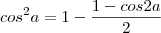 cos^2a=1-\frac{1-cos2a}{2}