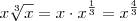 x\sqrt[3]{x} = x \cdot x^{\frac{1}{3}} = x^{\frac{4}{3}}