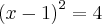 {(x-1)}^{2}=4 {(x-1)}^{2}=4