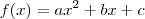 f(x) = ax^2 +bx +c f(x) = ax^2 +bx +c