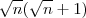 \sqrt{n}(\sqrt{n} + 1) \sqrt{n}(\sqrt{n} + 1)