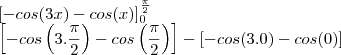 \\
\left [-cos(3x)-cos(x)\right ]_0^\frac{\pi}{2}\\
\left [-cos\left(3.\frac{\pi}{2}\right )-cos\left(\frac{\pi}{2}\right)\right ]-[-cos(3.0)-cos(0)]\\