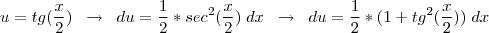 u=tg(\frac{x}{2}) \;\; \rightarrow \;\; du=\frac{1}{2}*sec^{2}(\frac{x}{2}) \; dx \;\; \rightarrow \;\; du=\frac{1}{2}*(1+tg^{2}(\frac{x}{2})) \; dx u=tg(\frac{x}{2}) \;\; \rightarrow \;\; du=\frac{1}{2}*sec^{2}(\frac{x}{2}) \; dx \;\; \rightarrow \;\; du=\frac{1}{2}*(1+tg^{2}(\frac{x}{2})) \; dx
