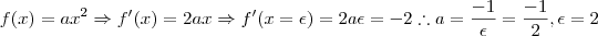 f(x) = a{x}^{2} \Rightarrow f'(x) = 2ax\Rightarrow f'(x=\epsilon) = 2a\epsilon = -2 \therefore a= \frac{-1}{\epsilon}=\frac{-1}{2} , \epsilon=2