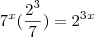 7^x(\frac {2^3}{7}) = 2^3^x 7^x(\frac {2^3}{7}) = 2^3^x