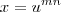 x=u^{mn} x=u^{mn}