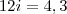 12i = 4,3 12i = 4,3