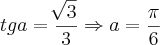 tga=\frac{\sqrt[]{3}}{3}\Rightarrow a=\frac{\pi}{6}