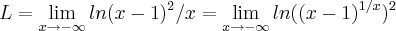 L=\lim_{x\rightarrow -\infty}ln({x-1})^{2}/x=\lim_{x\rightarrow-\infty}ln(({x-1})^{1/x})^{2} L=\lim_{x\rightarrow -\infty}ln({x-1})^{2}/x=\lim_{x\rightarrow-\infty}ln(({x-1})^{1/x})^{2}