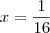 x = \frac{1}{16} x = \frac{1}{16}