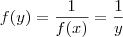 f(y) = \frac{1}{f(x)} = \frac{1}{y}