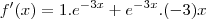 f'(x)=1.{e}^{-3x} + {e}^{-3x}.(-3)x