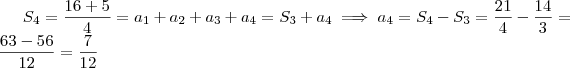 S_4 = \frac{16+5}{4} = a_1 + a_2 + a_3 + a_4 = S_3 + a_4 \implies a_4 = S_4 - S_3 = \frac{21}{4} - \frac{14}{3} = \frac{63 - 56}{12} = \frac{7}{12} S_4 = \frac{16+5}{4} = a_1 + a_2 + a_3 + a_4 = S_3 + a_4 \implies a_4 = S_4 - S_3 = \frac{21}{4} - \frac{14}{3} = \frac{63 - 56}{12} = \frac{7}{12}