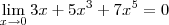 \lim_{x\to 0 } 3x + 5x^3 + 7x^5 = 0 \lim_{x\to 0 } 3x + 5x^3 + 7x^5 = 0