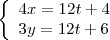 \left\{
\begin{array}{ll}
\displaystyle 4x = 12t + 4 \\
\displaystyle 3y = 12t + 6
\end{array}
\right