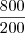\frac{800}{200}
