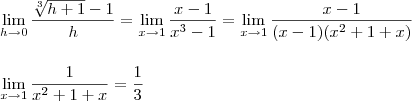 \\\lim_{h\to0}\frac{\sqrt[3]{h+1}-1}{h}=\lim_{x\to1}\frac{x-1}{x^3-1} =\lim_{x\to1}\frac{x-1}{(x-1)(x^2+1+x)}\\\\\\\lim_{x\to1}\frac{1}{x^2+1+x} =\frac{1}{3}