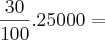 \frac{30}{100} . 25000 = \frac{30}{100} . 25000 =