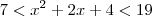 7 < x^2 + 2x + 4 < 19