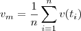 v_{m}=\frac{1}{n}\sum_{i=1}^{n}v(t_{i}) v_{m}=\frac{1}{n}\sum_{i=1}^{n}v(t_{i})