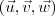 (\vec{u}, \vec{v}, \vec{w}) (\vec{u}, \vec{v}, \vec{w})