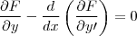 \frac{\partial F}{\partial y}-\frac{d}{dx}\left(\frac{\partial F}{\partial y\prime} \right) =0 \frac{\partial F}{\partial y}-\frac{d}{dx}\left(\frac{\partial F}{\partial y\prime} \right) =0