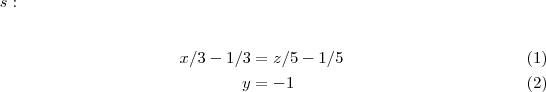 s:

\begin{align}
   x/3-1/3 &= z/5-1/5 \\ 
   y &= -1
\end{align}