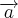 \overrightarrow{a} \overrightarrow{a}