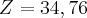 Z = 34,76 Z = 34,76