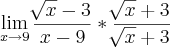 \lim_{x\rightarrow9}\frac{\sqrt[]{x}-3}{x-9}*\frac{\sqrt[]{x}+3}{\sqrt[]{x}+3}