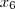 x_6 x_6