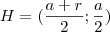 H=(\frac{a+r}{2};\frac{a}{2}) H=(\frac{a+r}{2};\frac{a}{2})