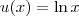 u(x) = \ln x u(x) = \ln x