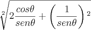 \sqrt[2]{2\frac{cos\theta}{sen\theta}+\left(\frac{1}{sen\theta} \right){}^{2}}