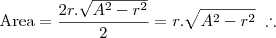 \mbox{Area} = \frac{2 r . \sqrt{A^2 - r^2}}{2} = r . \sqrt{A^2 - r^2} \;\therefore \mbox{Area} = \frac{2 r . \sqrt{A^2 - r^2}}{2} = r . \sqrt{A^2 - r^2} \;\therefore