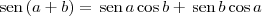 \,\textrm{sen}\,(a+b) = \,\textrm{sen}\,a\cos b + \,\textrm{sen}\,b\cos a