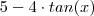 5-4 \cdot tan(x) 5-4 \cdot tan(x)