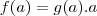 f(a)=g(a).a f(a)=g(a).a