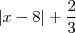 \left|x-8 \right|+\frac{2}{3} \left|x-8 \right|+\frac{2}{3}