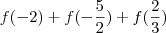 f(-2) + f(-\frac{5}{2}) + f(\frac{2}{3}) f(-2) + f(-\frac{5}{2}) + f(\frac{2}{3})