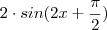 2 \cdot sin(2x+\frac{\pi}{2}) 2 \cdot sin(2x+\frac{\pi}{2})